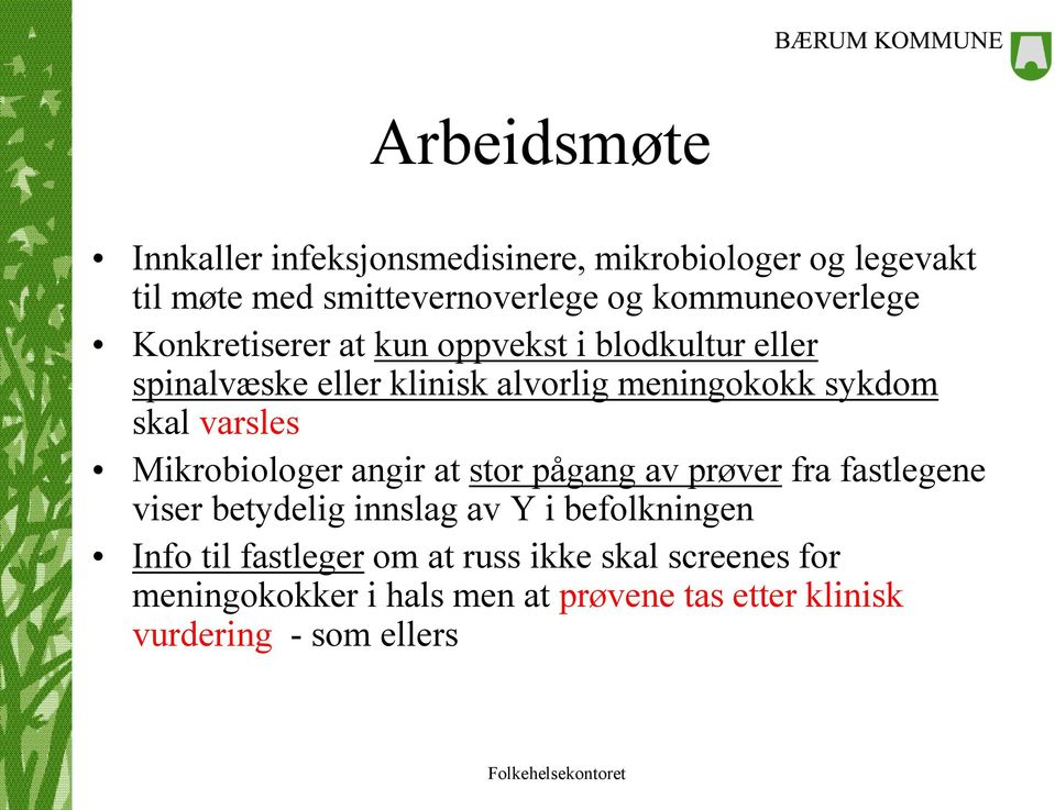 sykdom skal varsles Mikrobiologer angir at stor pågang av prøver fra fastlegene viser betydelig innslag av Y i