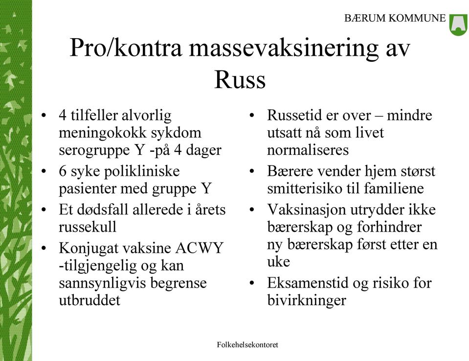 begrense utbruddet Russetid er over mindre utsatt nå som livet normaliseres Bærere vender hjem størst smitterisiko til