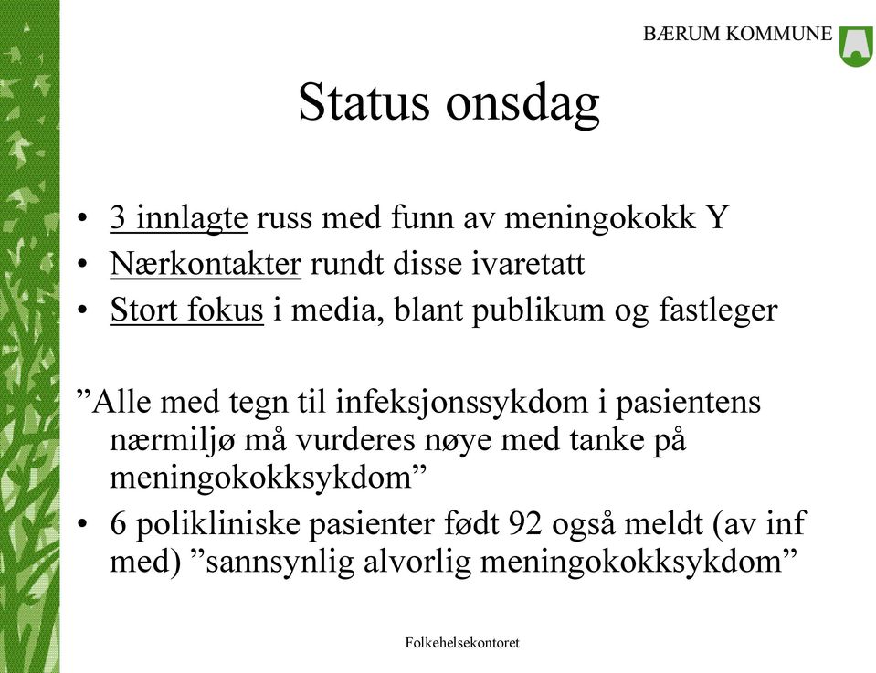 infeksjonssykdom i pasientens nærmiljø må vurderes nøye med tanke på