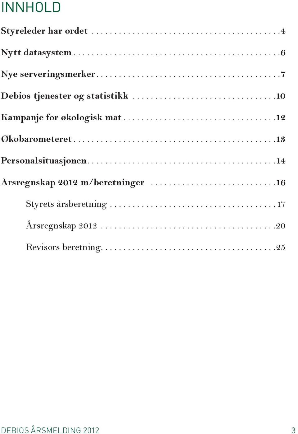 ..12 Økobarometeret...13 Personalsituasjonen...14 Årsregnskap 2012 m/beretninger.