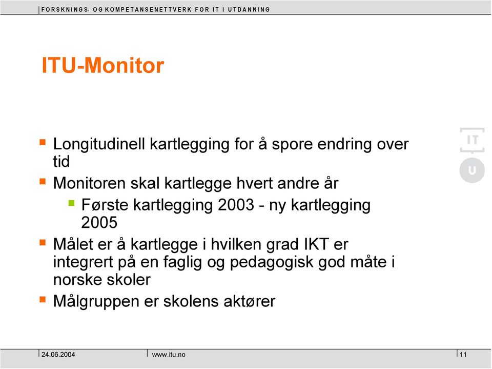 kartlegging 2005 Målet er å kartlegge i hvilken grad IKT er integrert på