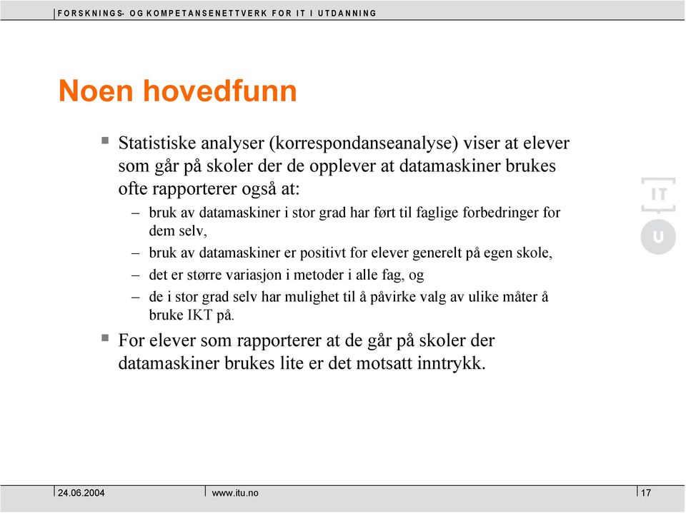 positivt for elever generelt på egen skole, det er større variasjon i metoder i alle fag, og de i stor grad selv har mulighet til å