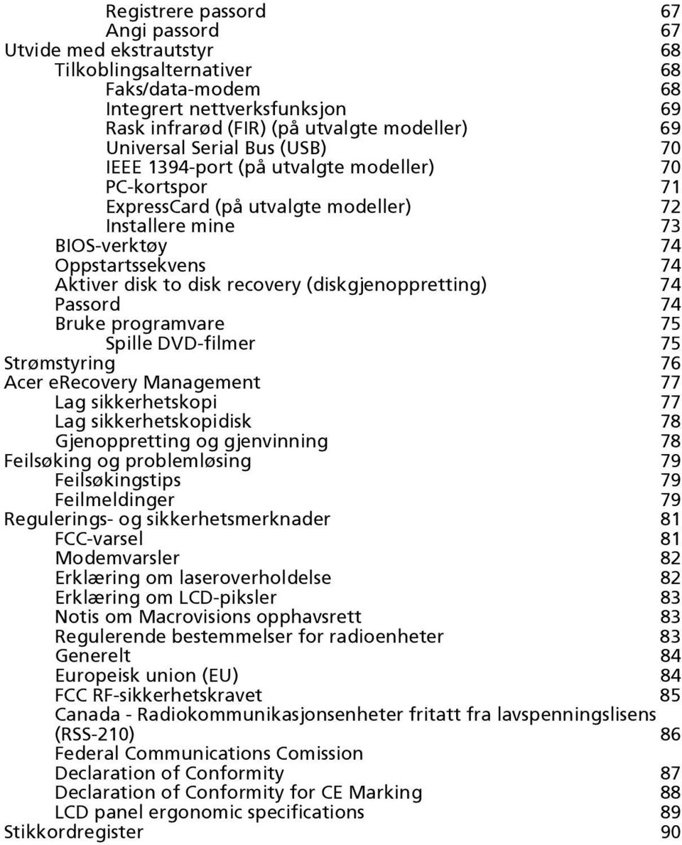 (diskgjenoppretting) 74 Passord 74 Bruke programvare 75 Spille DVD-filmer 75 Strømstyring 76 Acer erecovery Management 77 Lag sikkerhetskopi 77 Lag sikkerhetskopidisk 78 Gjenoppretting og gjenvinning