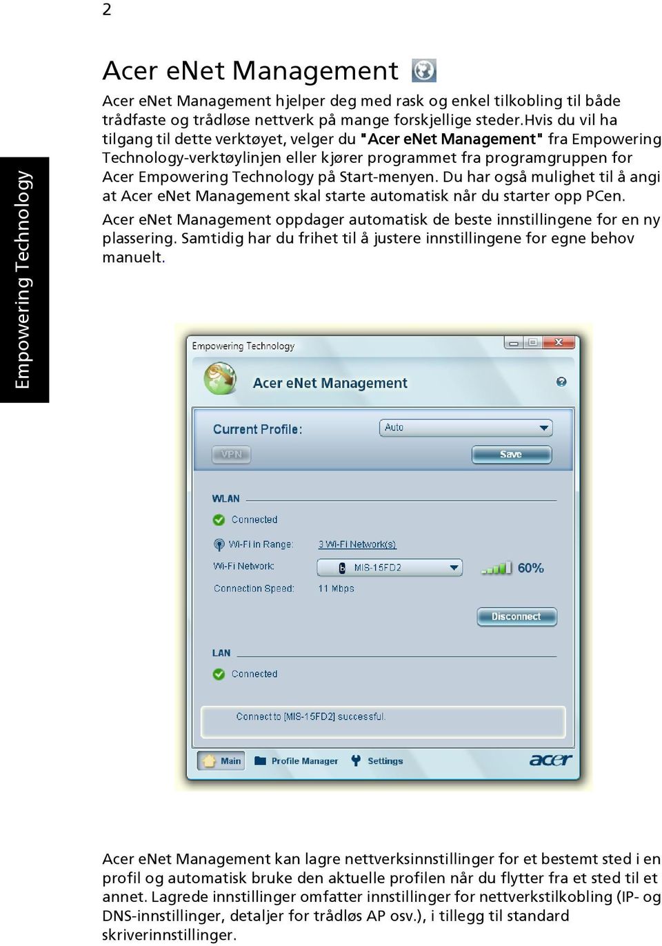 Start-menyen. Du har også mulighet til å angi at Acer enet Management skal starte automatisk når du starter opp PCen.