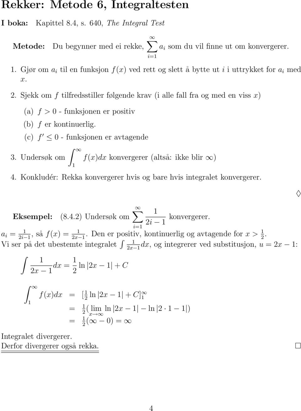 . Sjekk om f tlfredsstller følgede krav ( alle fall fra og med e vss x) (a) f > 0 - fuksjoe er postv (b) f er kotuerlg. (c) f 0 - fuksjoe er avtagede 3.