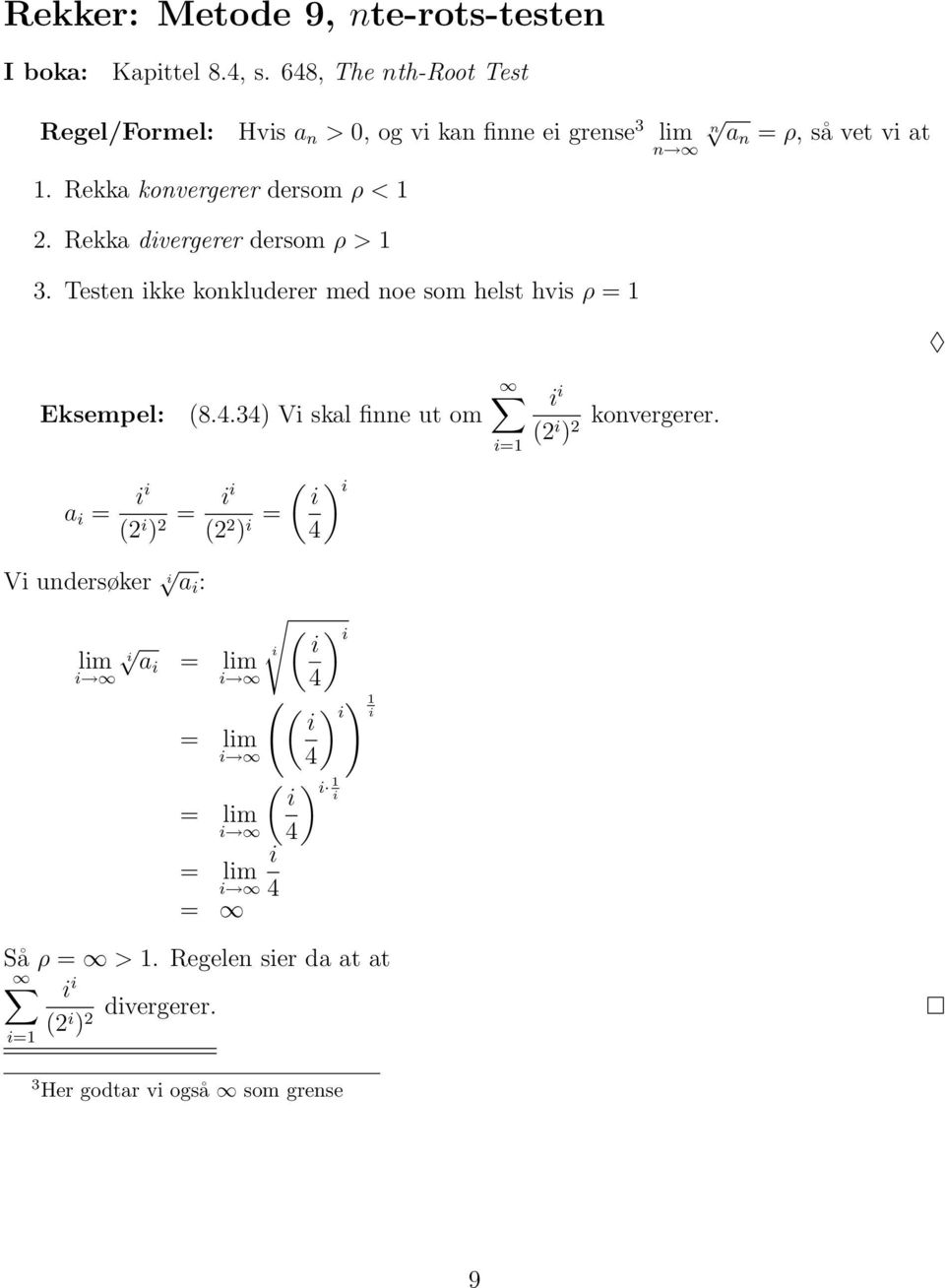 Rekka kovergerer dersom ρ <. Rekka dvergerer dersom ρ > 3. Teste kke kokluderer med oe som helst hvs ρ = (8.