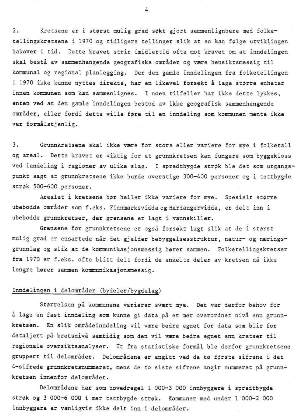 Der den gamle inndelingen fra folketellingen i 1970 ikke kunne nyttes direkte, har en likevel forsøkt A lage større enheter innen kommunen som kan samoienlignes.