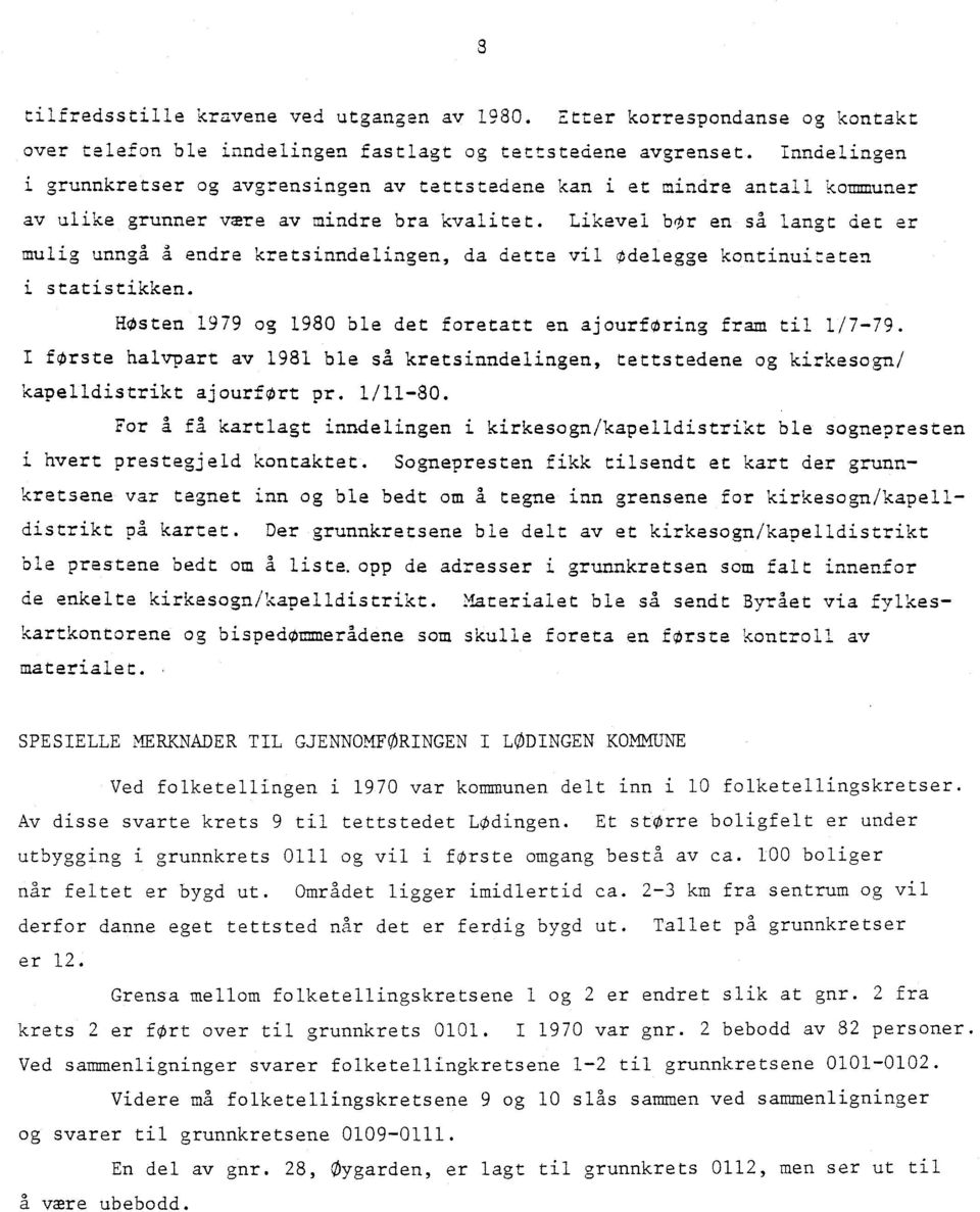 endre kretsinndelingen, da dette vil ødelegge kontinuiteten i statistikken. HOsten 1979 og 1980 ble det foretatt en ajourforing fram til 1/7-79.