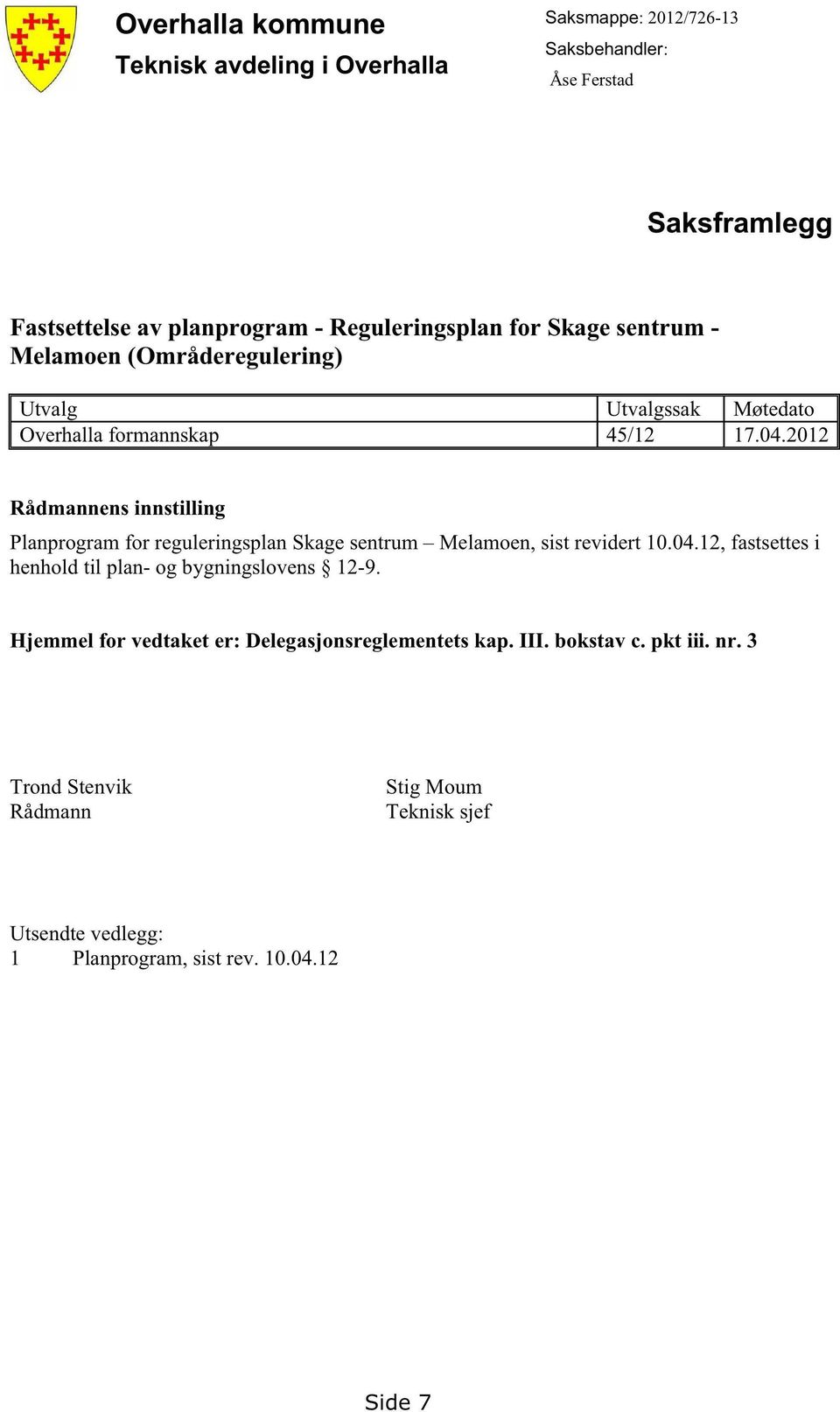 2012 Rådmannensinnstilling Planprogramfor reguleringsplanskagesentrum Melamoen,sistrevidert10.04.