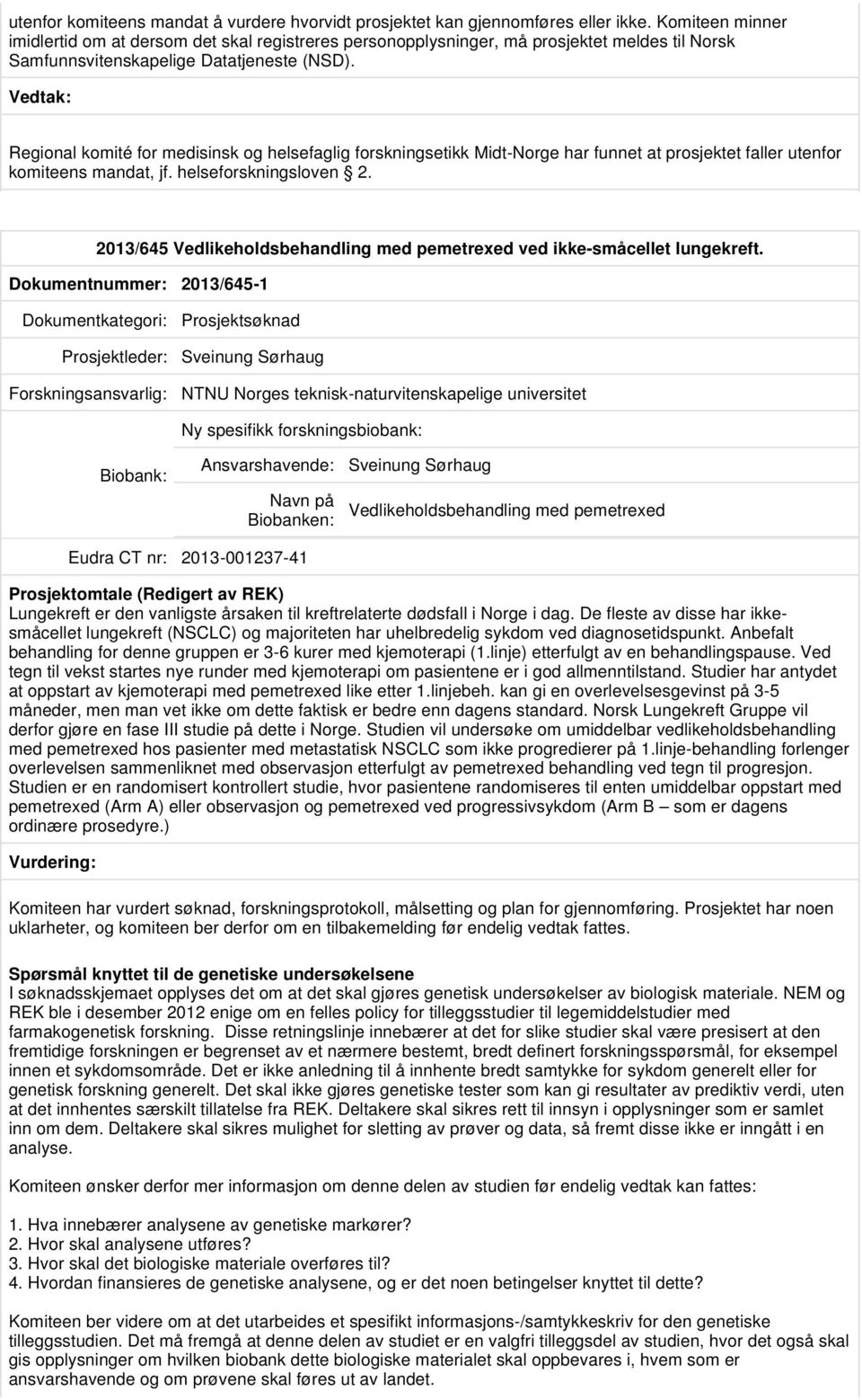 Regional komité for medisinsk og helsefaglig forskningsetikk Midt-Norge har funnet at prosjektet faller utenfor komiteens mandat, jf. helseforskningsloven 2.