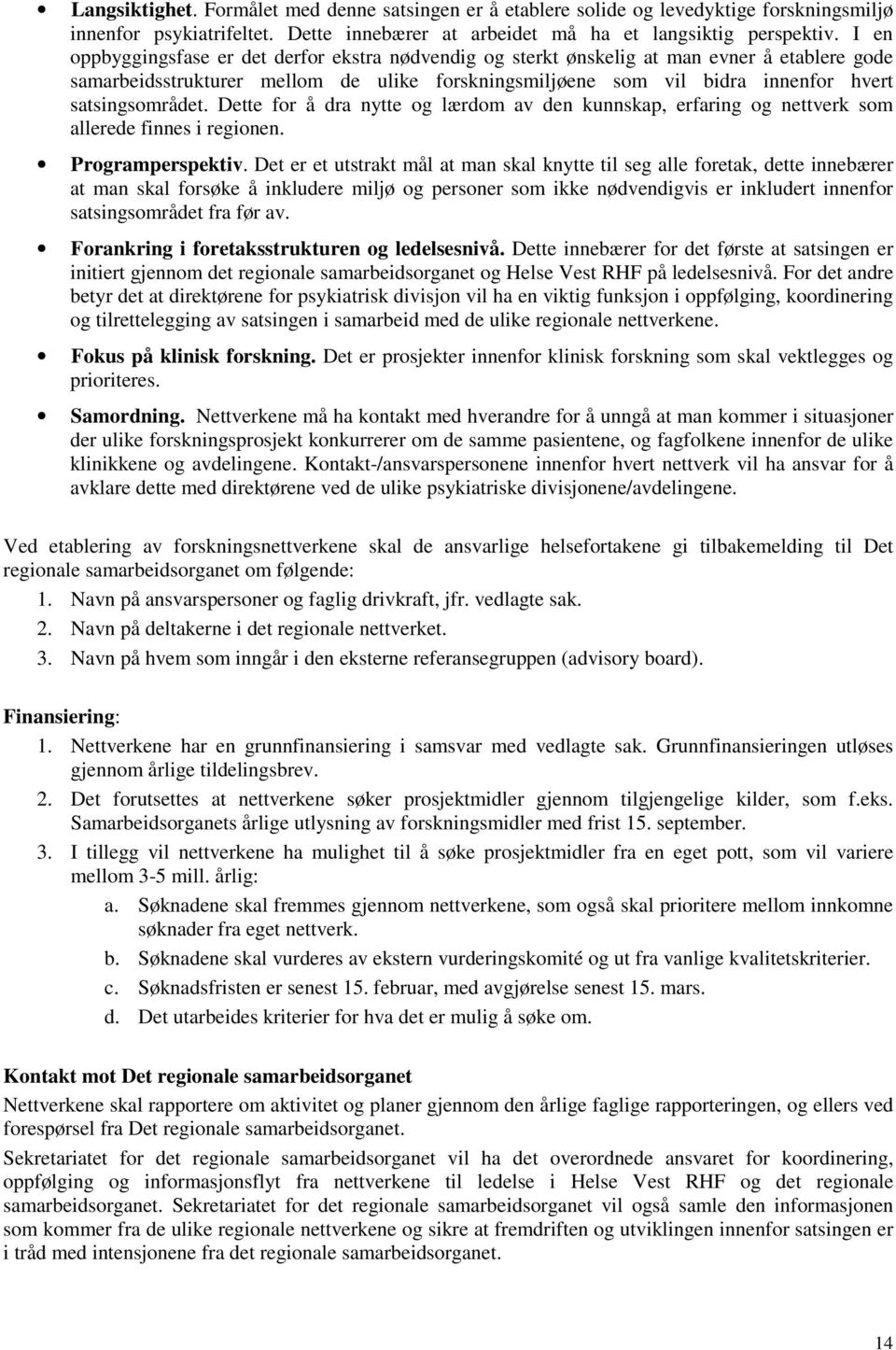 satsingsområdet. Dette for å dra nytte og lærdom av den kunnskap, erfaring og nettverk som allerede finnes i regionen. Programperspektiv.