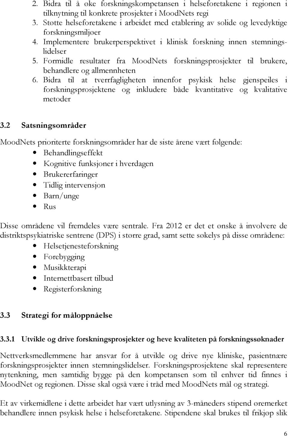 Formidle resultater fra MoodNets forskningsprosjekter til brukere, behandlere og allmennheten 6.