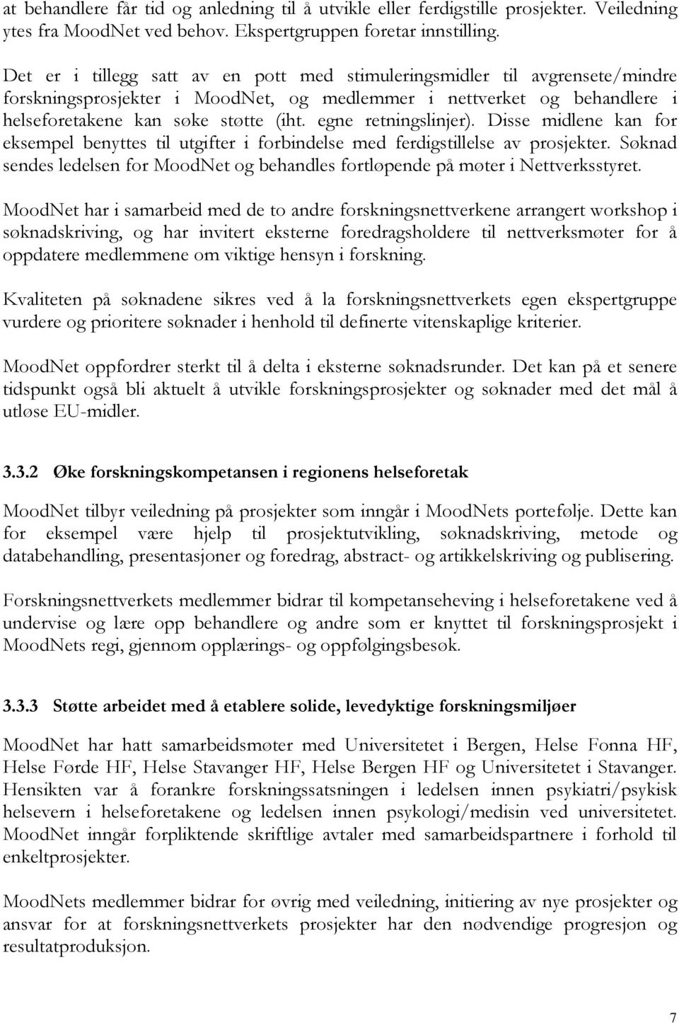 egne retningslinjer). Disse midlene kan for eksempel benyttes til utgifter i forbindelse med ferdigstillelse av prosjekter.