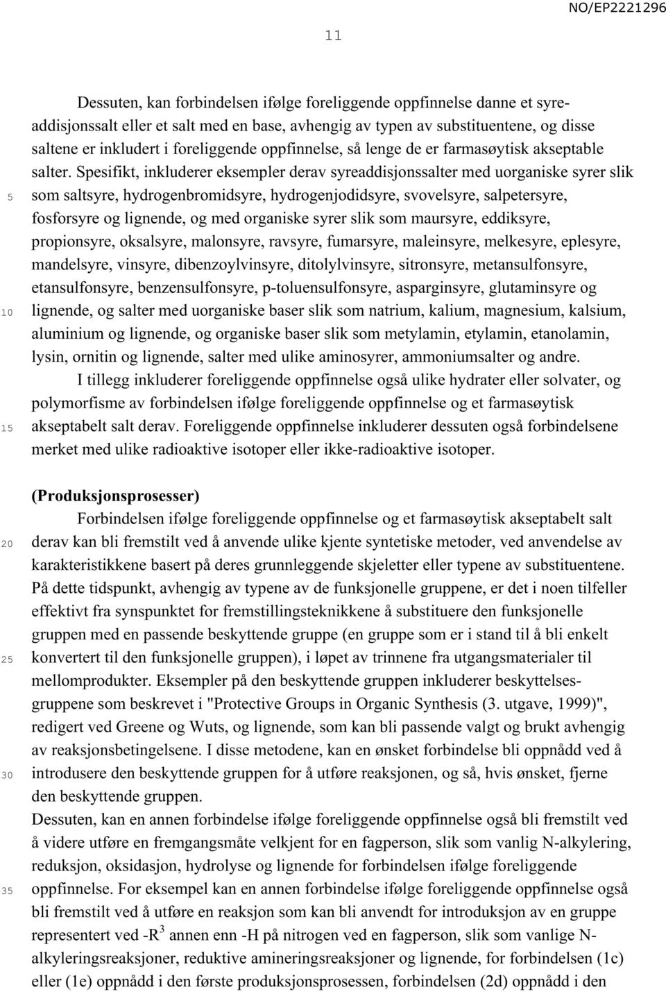 Spesifikt, inkluderer eksempler derav syreaddisjonssalter med uorganiske syrer slik som saltsyre, hydrogenbromidsyre, hydrogenjodidsyre, svovelsyre, salpetersyre, fosforsyre og lignende, og med