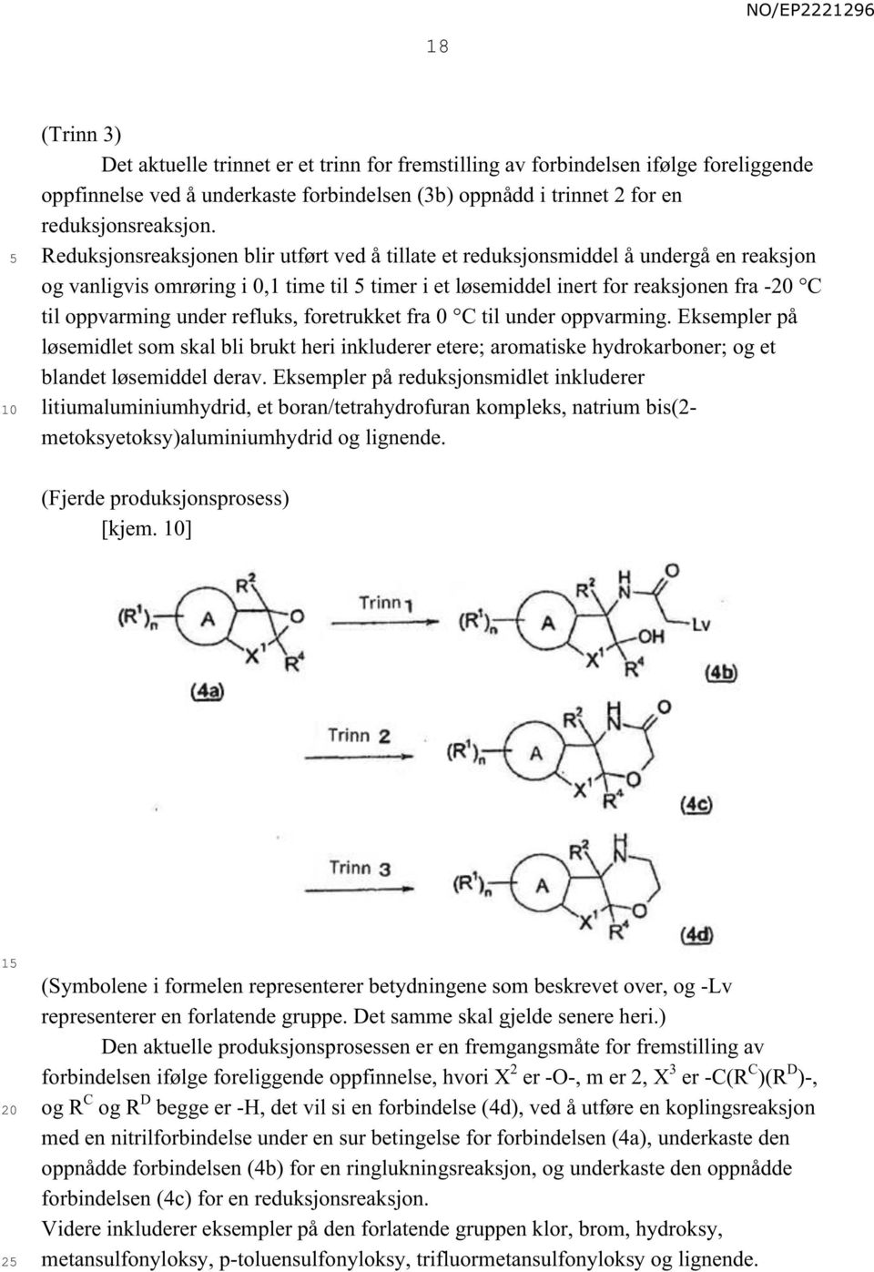 refluks, foretrukket fra 0 C til under oppvarming. Eksempler på løsemidlet som skal bli brukt heri inkluderer etere; aromatiske hydrokarboner; og et blandet løsemiddel derav.