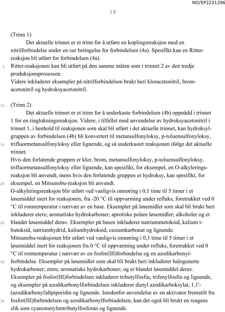 Videre inkluderer eksempler på nitrilforbindelsen brukt heri kloracetonitril, bromacetonitril og hydroksyacetonitril.