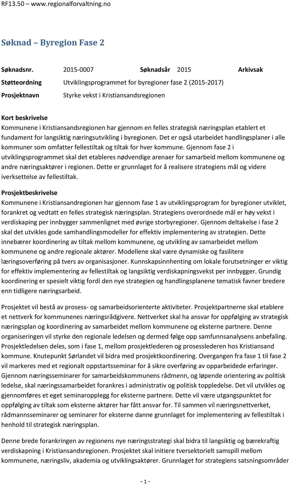 Kristiansandsregionen har gjennom en felles strategisk næringsplan etablert et fundament for langsiktig næringsutvikling i byregionen.