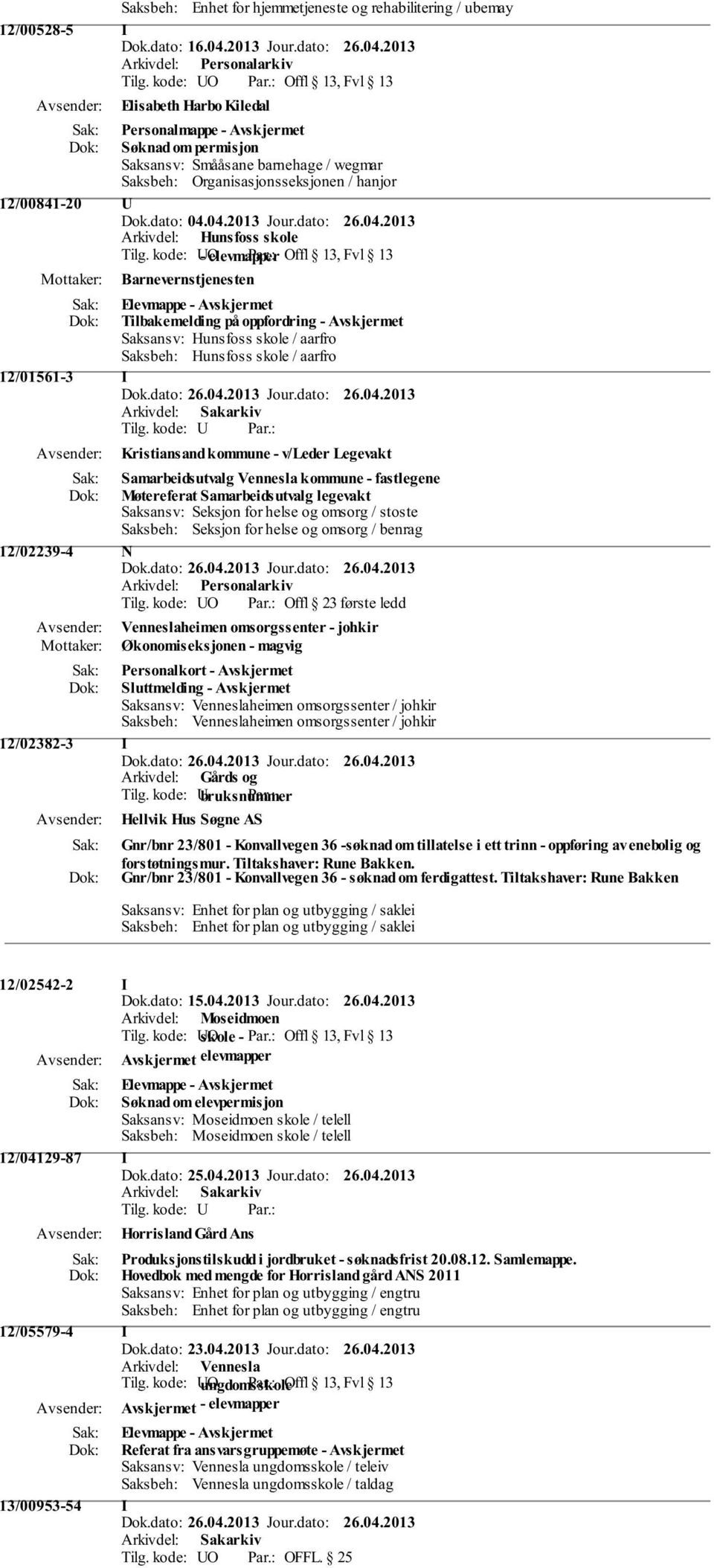 dato: 26.04.2013 Arkivdel: Hunsfoss skole Tilg. kode: UO - elevmapper Par.