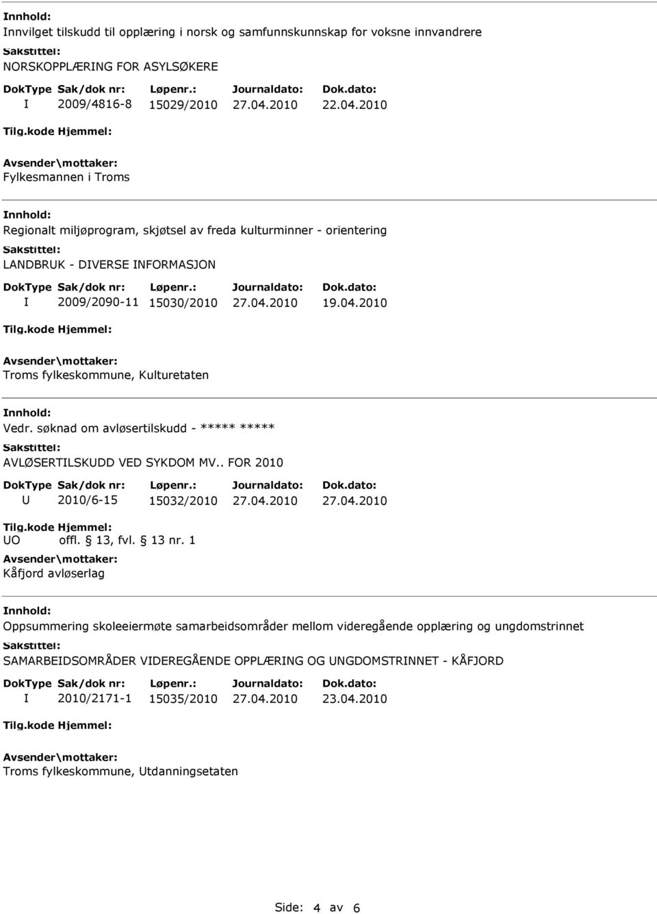 2010 Troms fylkeskommune, Kulturetaten Vedr. søknad om avløsertilskudd - ***** ***** AVLØSERTLSKDD VED SYKDOM MV.