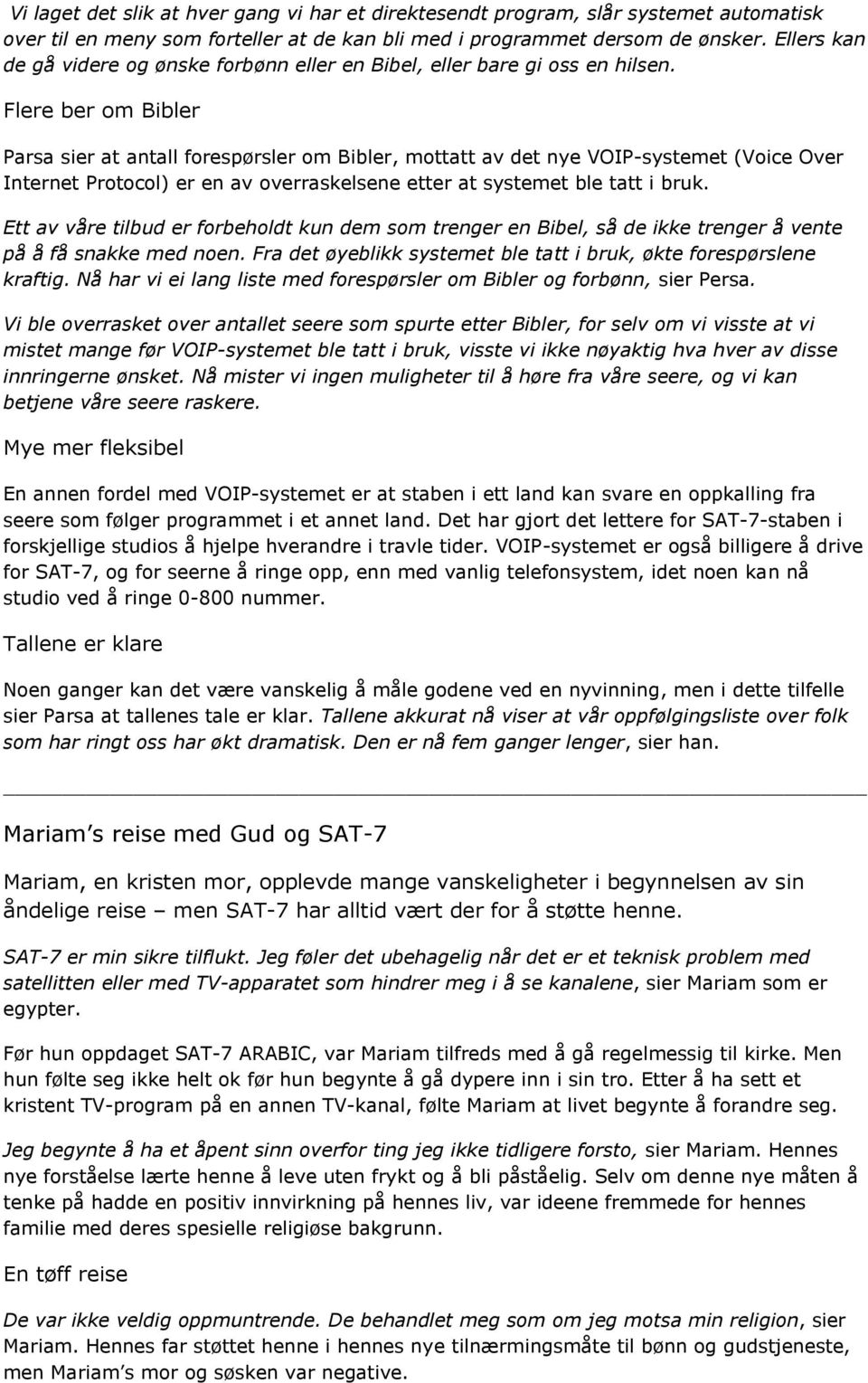 Flere ber om Bibler Parsa sier at antall forespørsler om Bibler, mottatt av det nye VOIP-systemet (Voice Over Internet Protocol) er en av overraskelsene etter at systemet ble tatt i bruk.