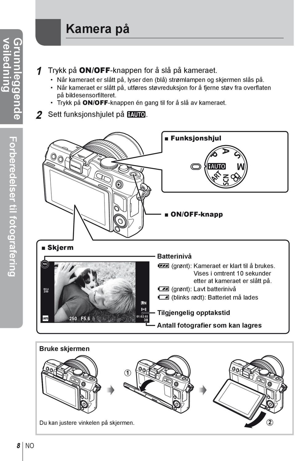 2 t funksjonshjulet på A. Forberedelser til fotografering Skjerm ISO-A 200 L N Funksjonshjul ON/OFF-knapp Batterinivå 7 (grønt): Kameraet er klart til å brukes.