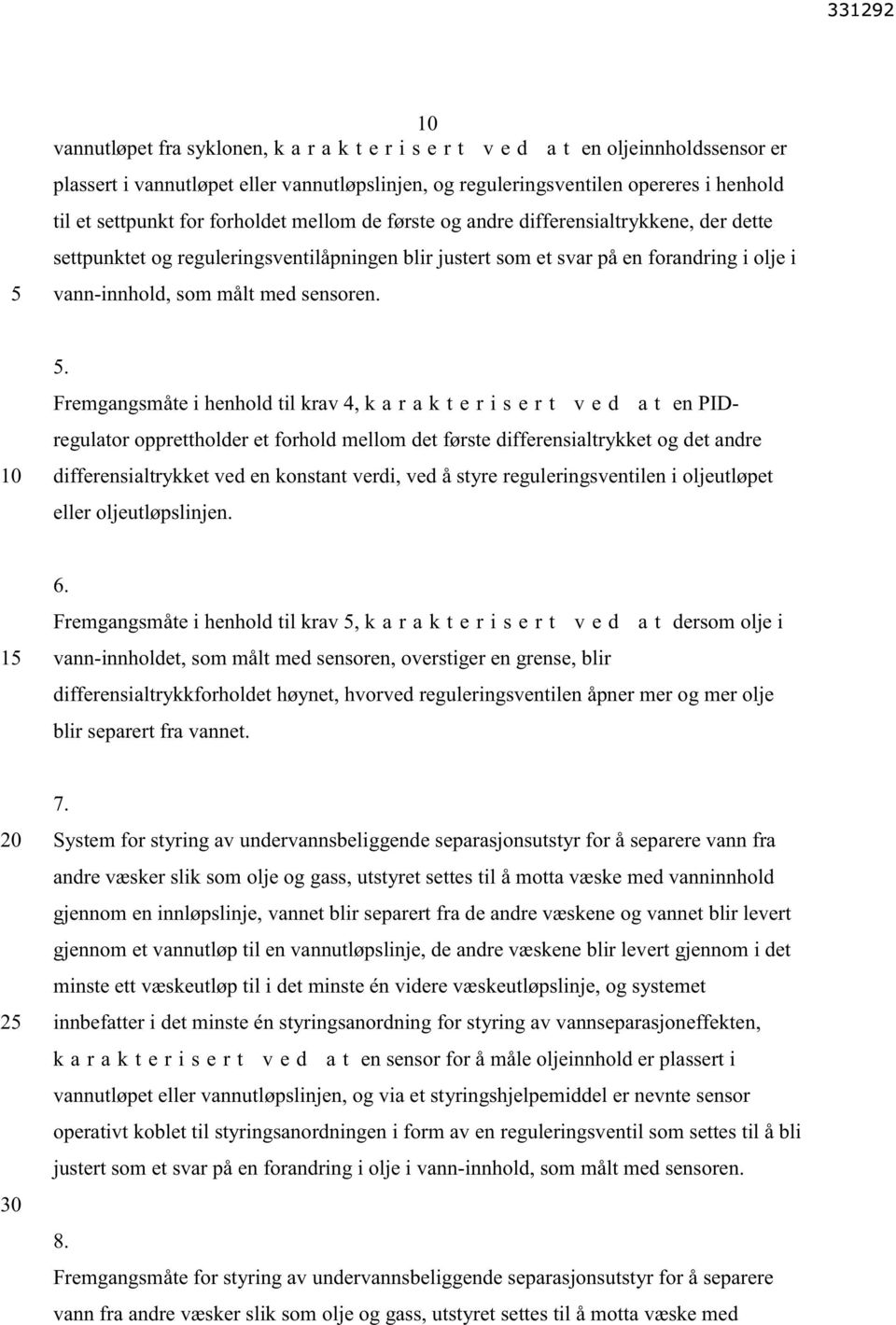 . Fremgangsmåte i henhold til krav 4, k a r a k t e r i s e r t v e d a t en PIDregulator opprettholder et forhold mellom det første differensialtrykket og det andre differensialtrykket ved en