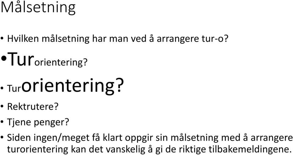 Siden ingen/meget få klart oppgir sin målsetning med å