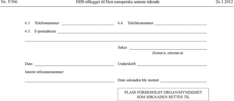 E-postadresse Søker (fornavn, etternavn) Dato Underskrift Internt