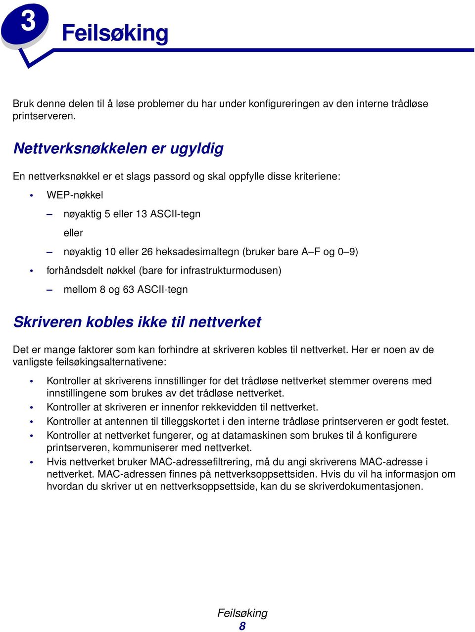 bare A F og 0 9) forhåndsdelt nøkkel (bare for infrastrukturmodusen) mellom 8 og 63 ASCII-tegn Skriveren kobles ikke til nettverket Det er mange faktorer som kan forhindre at skriveren kobles til