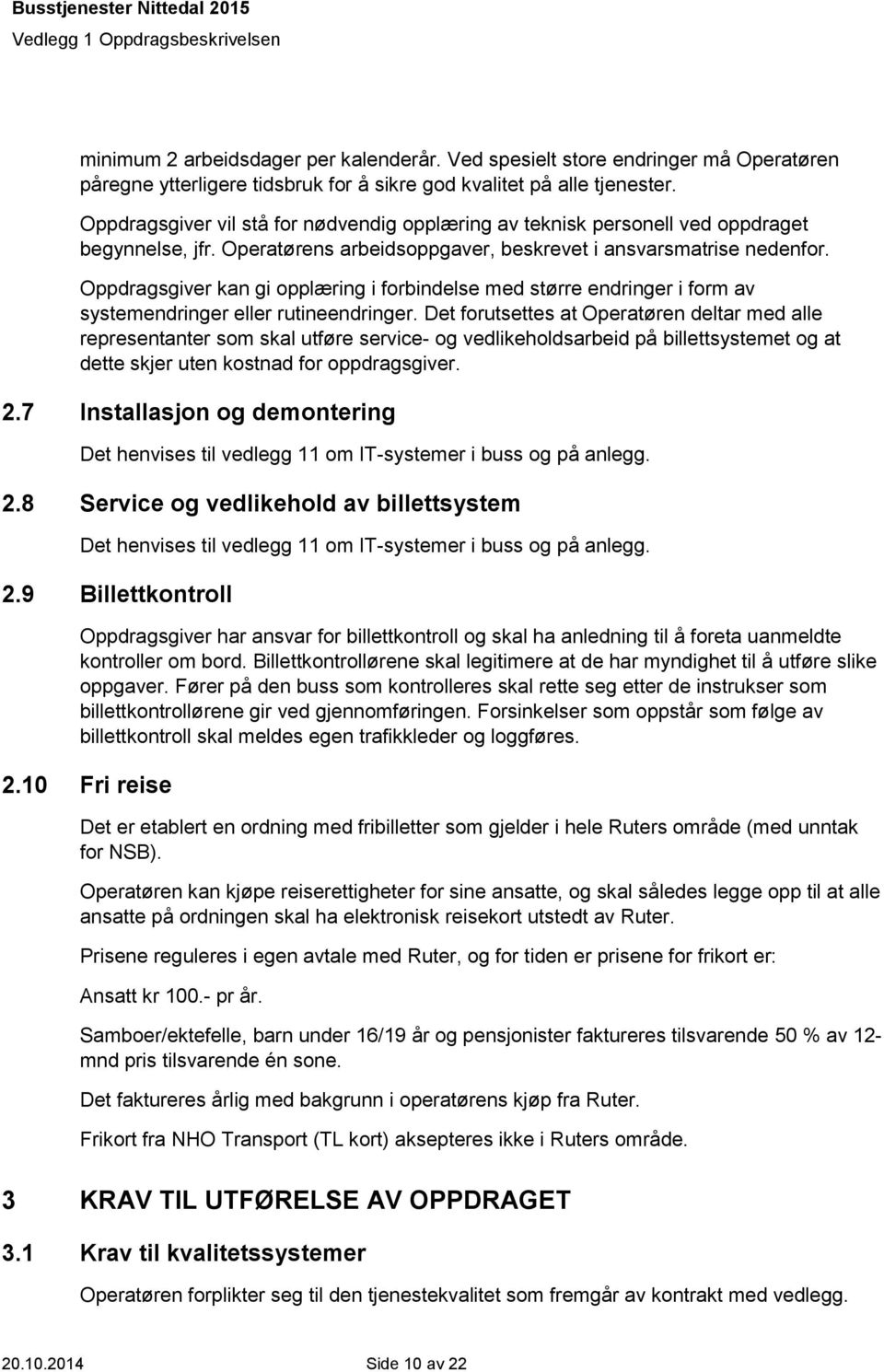 Oppdragsgiver kan gi opplæring i forbindelse med større endringer i form av systemendringer eller rutineendringer.