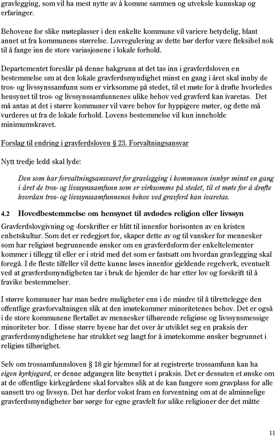 Lovregulering av dette bør derfor være fleksibel nok til å fange inn de store variasjonene i lokale forhold.