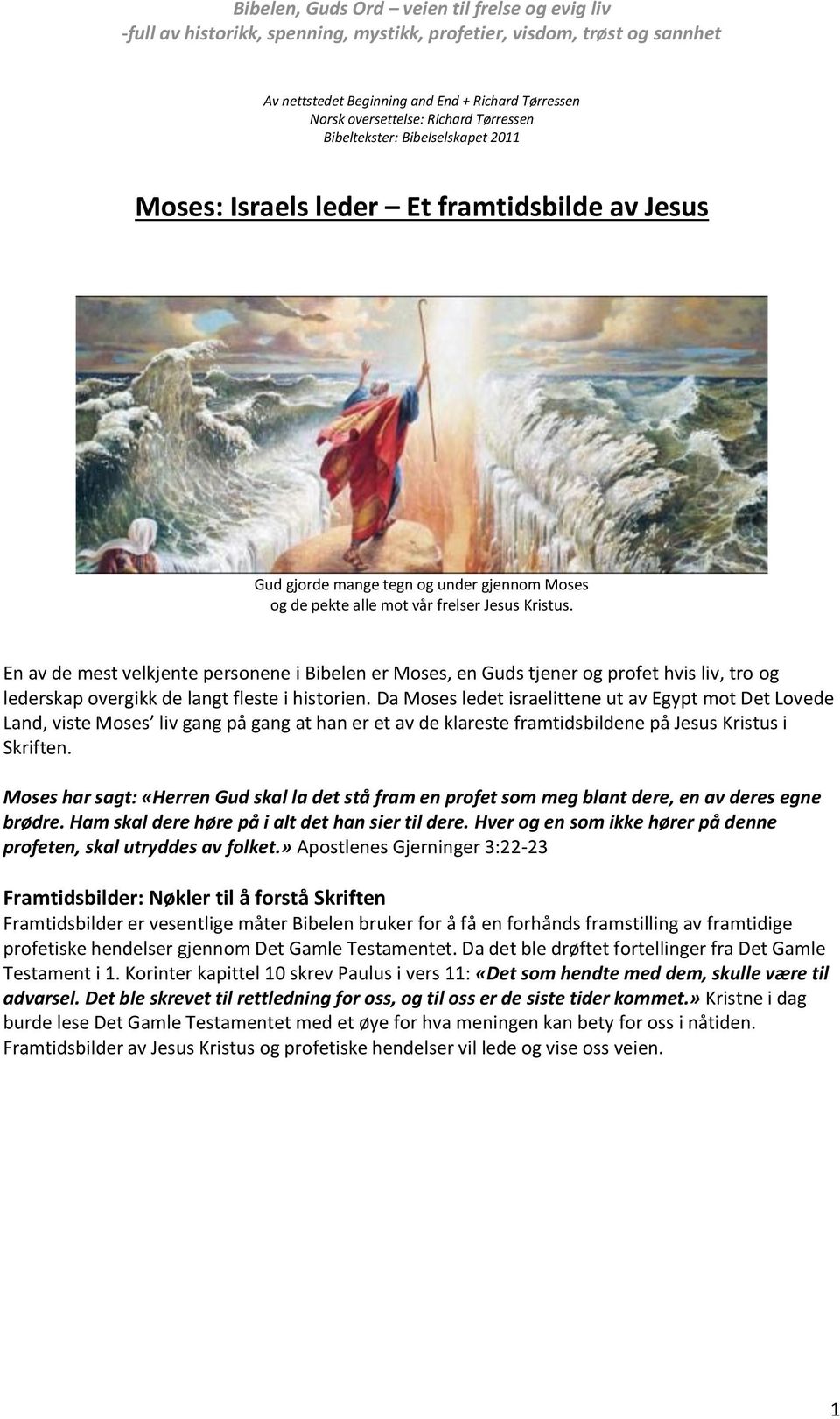 En av de mest velkjente personene i Bibelen er Moses, en Guds tjener og profet hvis liv, tro og lederskap overgikk de langt fleste i historien.