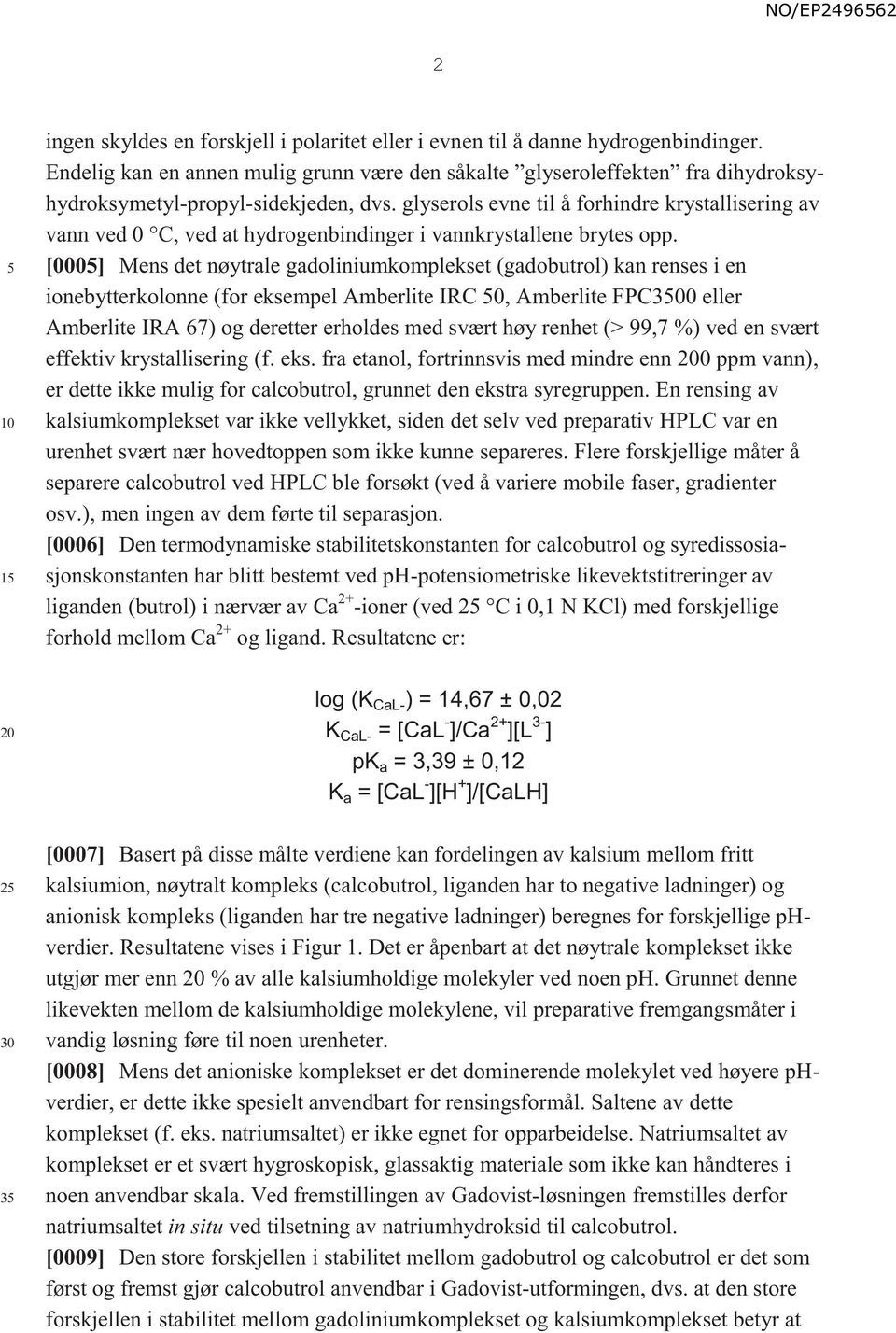 glyserols evne til å forhindre krystallisering av vann ved 0 C, ved at hydrogenbindinger i vannkrystallene brytes opp.