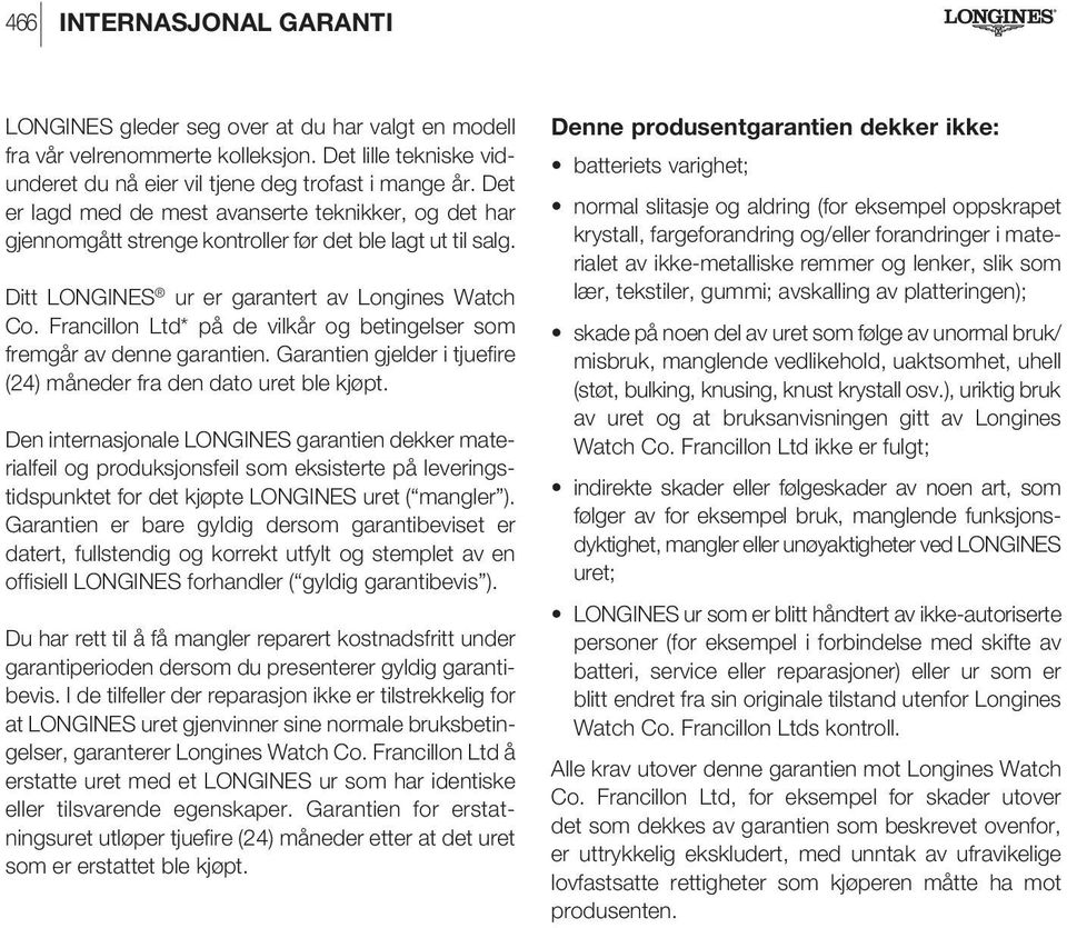 Francillon Ltd* på de vilkår og betingelser som fremgår av denne garantien. Garantien gjelder i tjuefire (24) måneder fra den dato uret ble kjøpt.