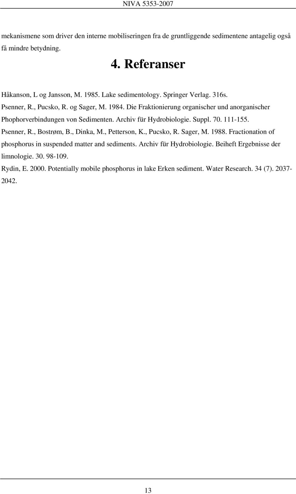 Archiv für Hydrobiologie. Suppl. 70. 111-155. Psenner, R., Bostrøm, B., Dinka, M., Petterson, K., Pucsko, R. Sager, M. 1988.