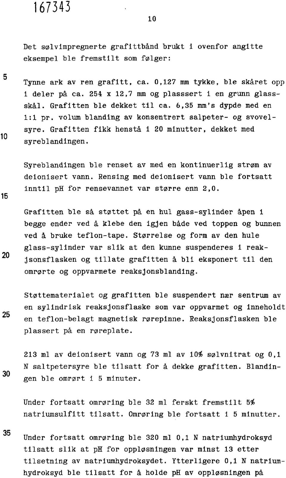 Grafitten fikk henstå i 20 minutter, dekket med syreblandingen. Syreblandingen ble renset av med en kontinuerlig strøm av deionisert vann.