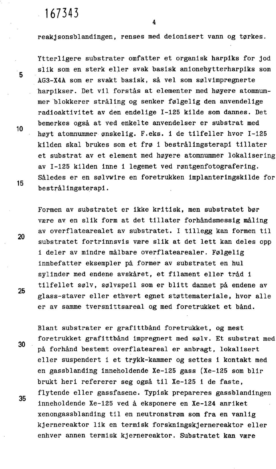 Det vil forstås at elementer med høyere atomnummer blokkerer stråling og senker følgelig den anvendelige radioaktivitet av den endelige 1-125 kilde som dannes.