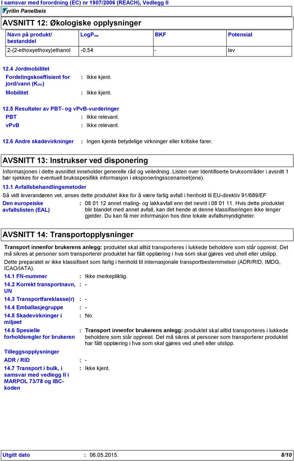 AVSNITT 13 Instrukser ved disponering Informasjonen i dette avsnittet inneholder generelle råd og veiledning.