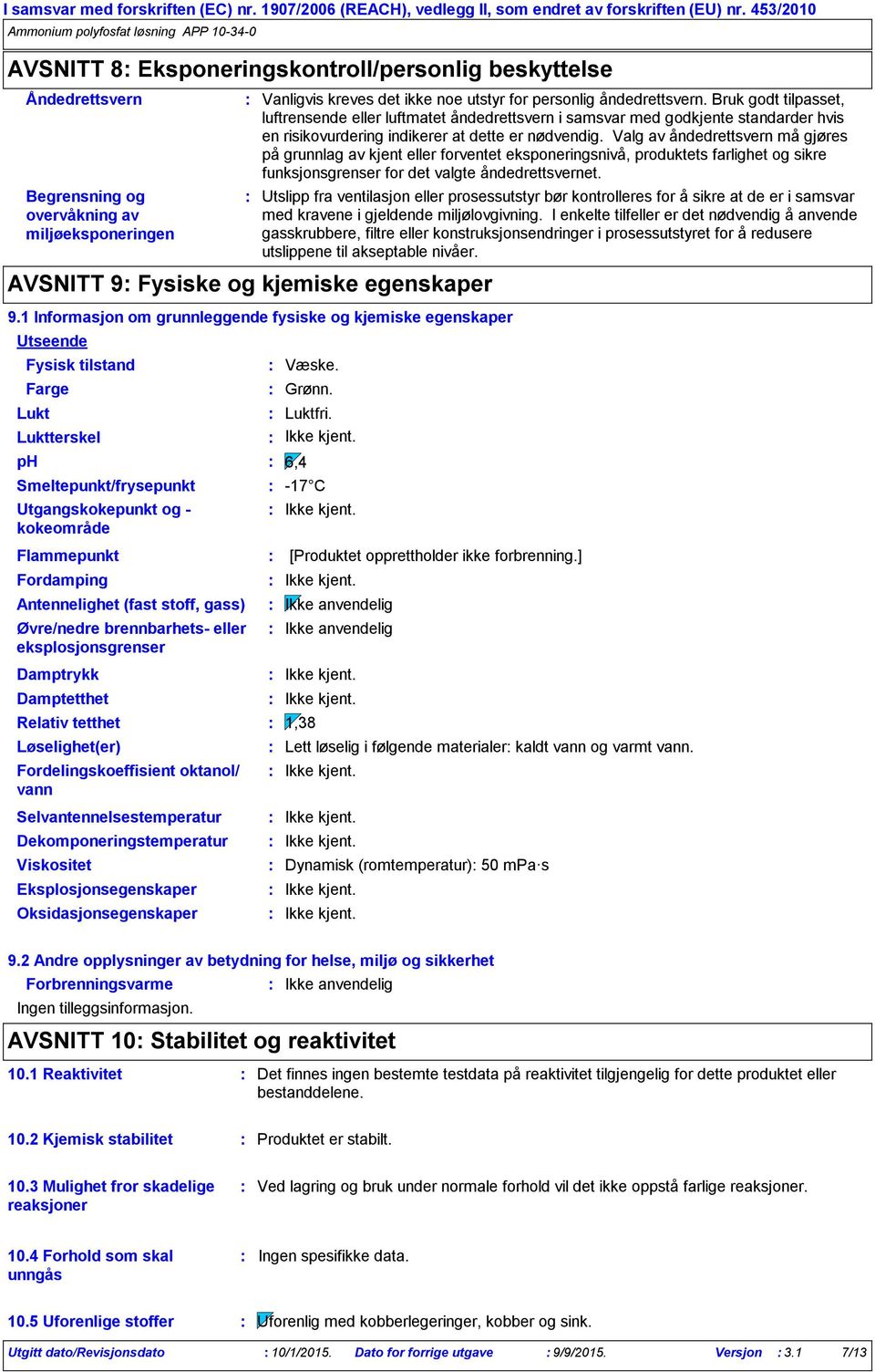 Bruk godt tilpasset, luftrensende eller luftmatet åndedrettsvern i samsvar med godkjente standarder hvis en risikovurdering indikerer at dette er nødvendig.