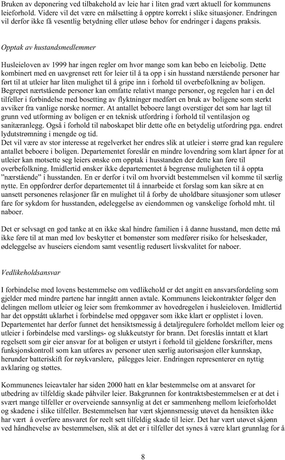 Opptak avhustandsmedlemmer Husleieloven av 1999 har ingen regler om hvor mange som kan bebo en leiebolig.