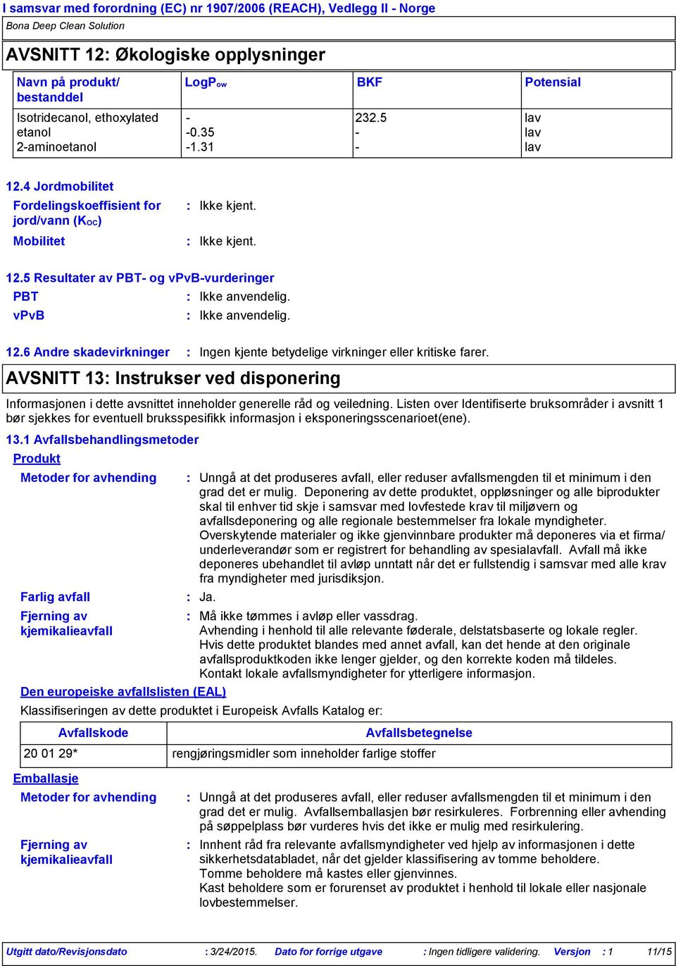 AVSNITT 13 Instrukser ved disponering Informasjonen i dette avsnittet inneholder generelle råd og veiledning.