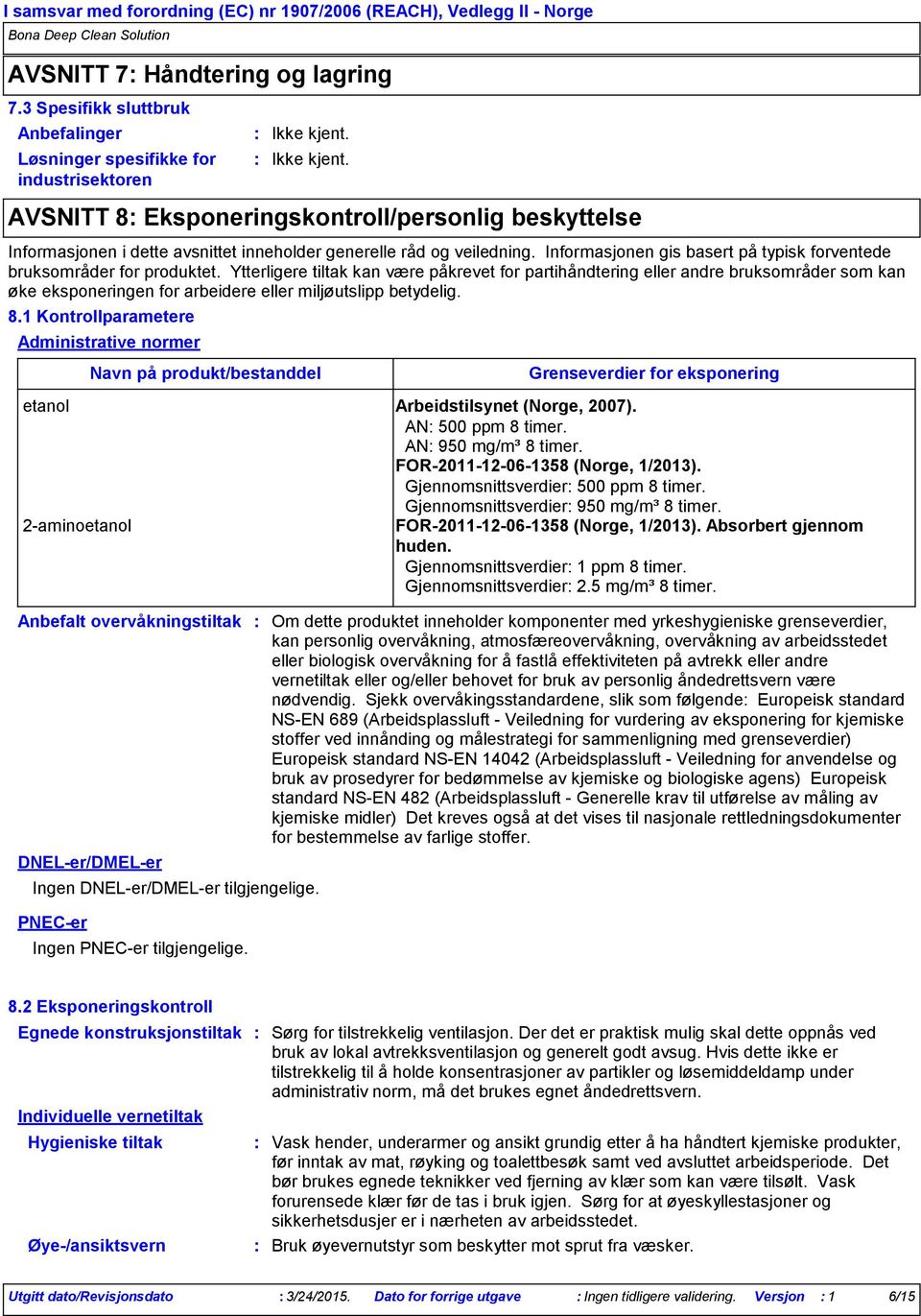 veiledning. Informasjonen gis basert på typisk forventede bruksområder for produktet.