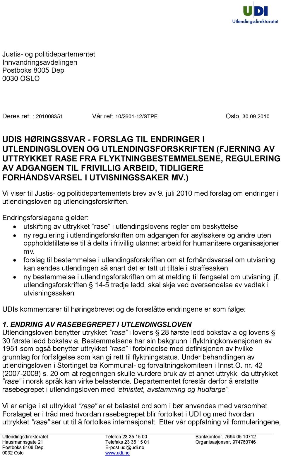 FORHÅNDSVARSEL I UTVISNINGSSAKER MV.) Vi viser til Justis- og politidepartementets brev av 9. juli 2010 med forslag om endringer i utlendingsloven og utlendingsforskriften.