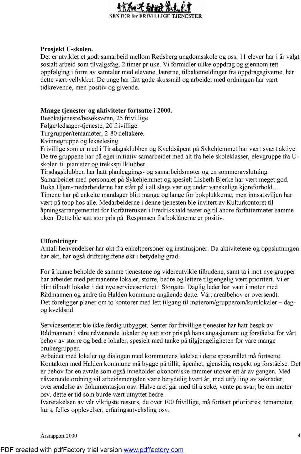 De unge har fått gode skussmål og arbeidet med ordningen har vært tidkrevende, men positiv og givende. Mange tjenester og aktiviteter fortsatte i 2000.