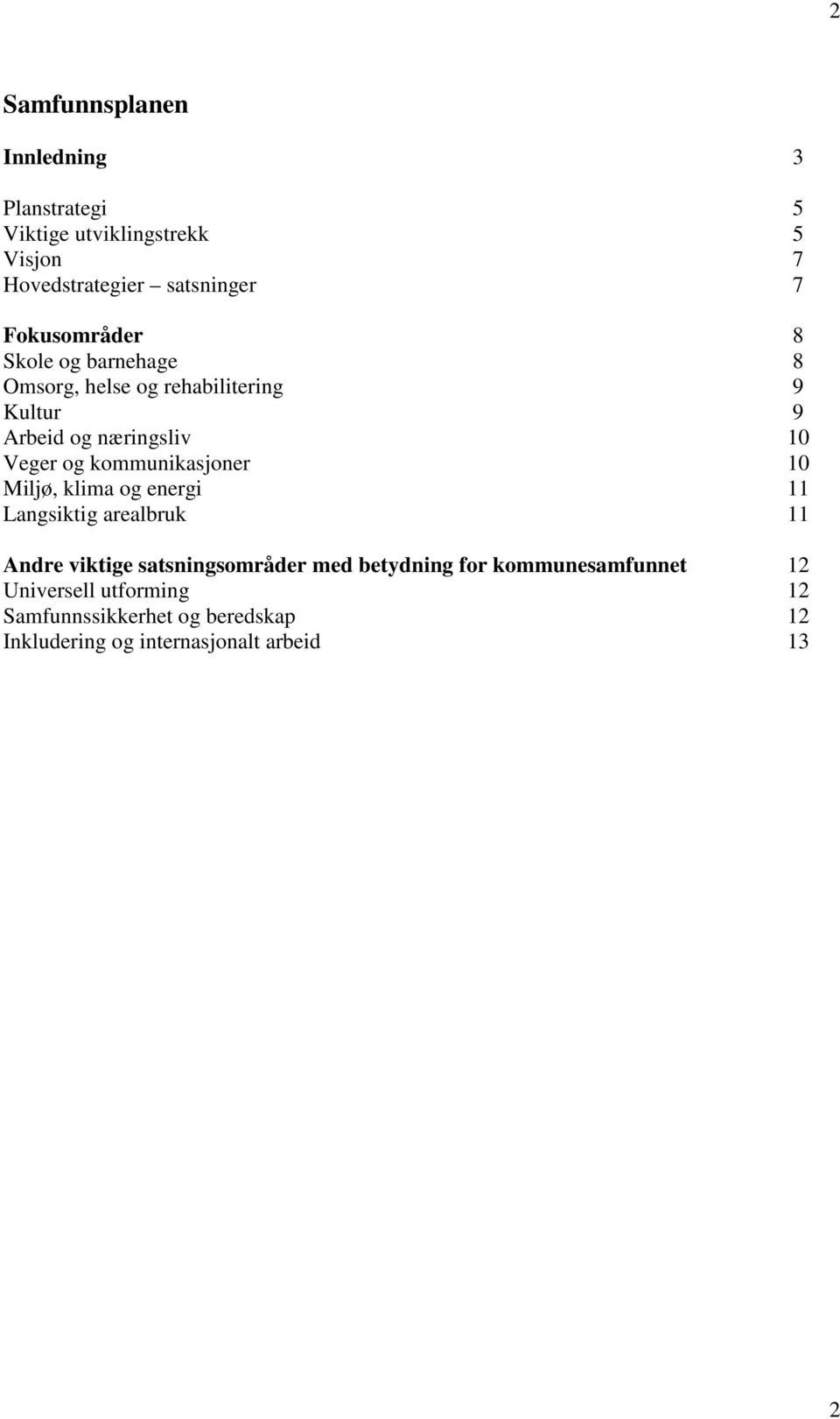 kommunikasjoner 10 Miljø, klima og energi 11 Langsiktig arealbruk 11 Andre viktige satsningsområder med betydning