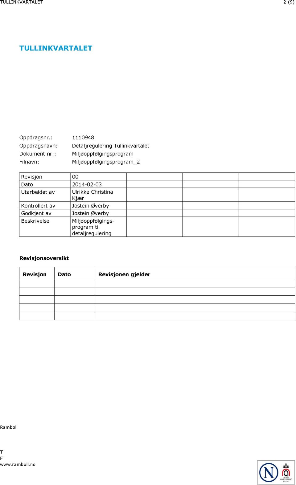 : Miljøoppfølgingsprogram Filnavn: Miljøoppfølgingsprogram_2 Revisjon 00 Dato 2014-02-03 Utarbeidet av Ulrikke