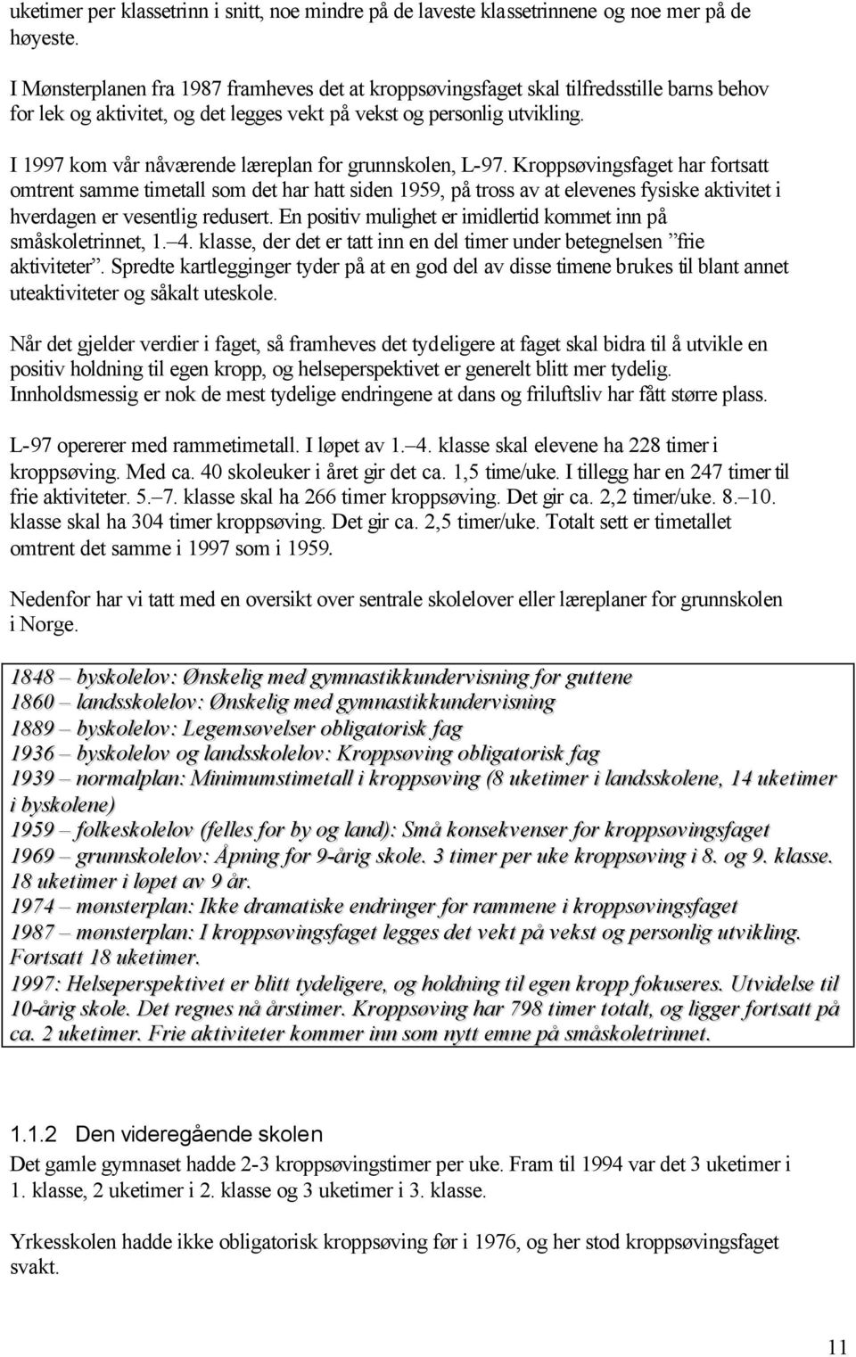 I 1997 kom vår nåværende læreplan for grunnskolen, L-97.