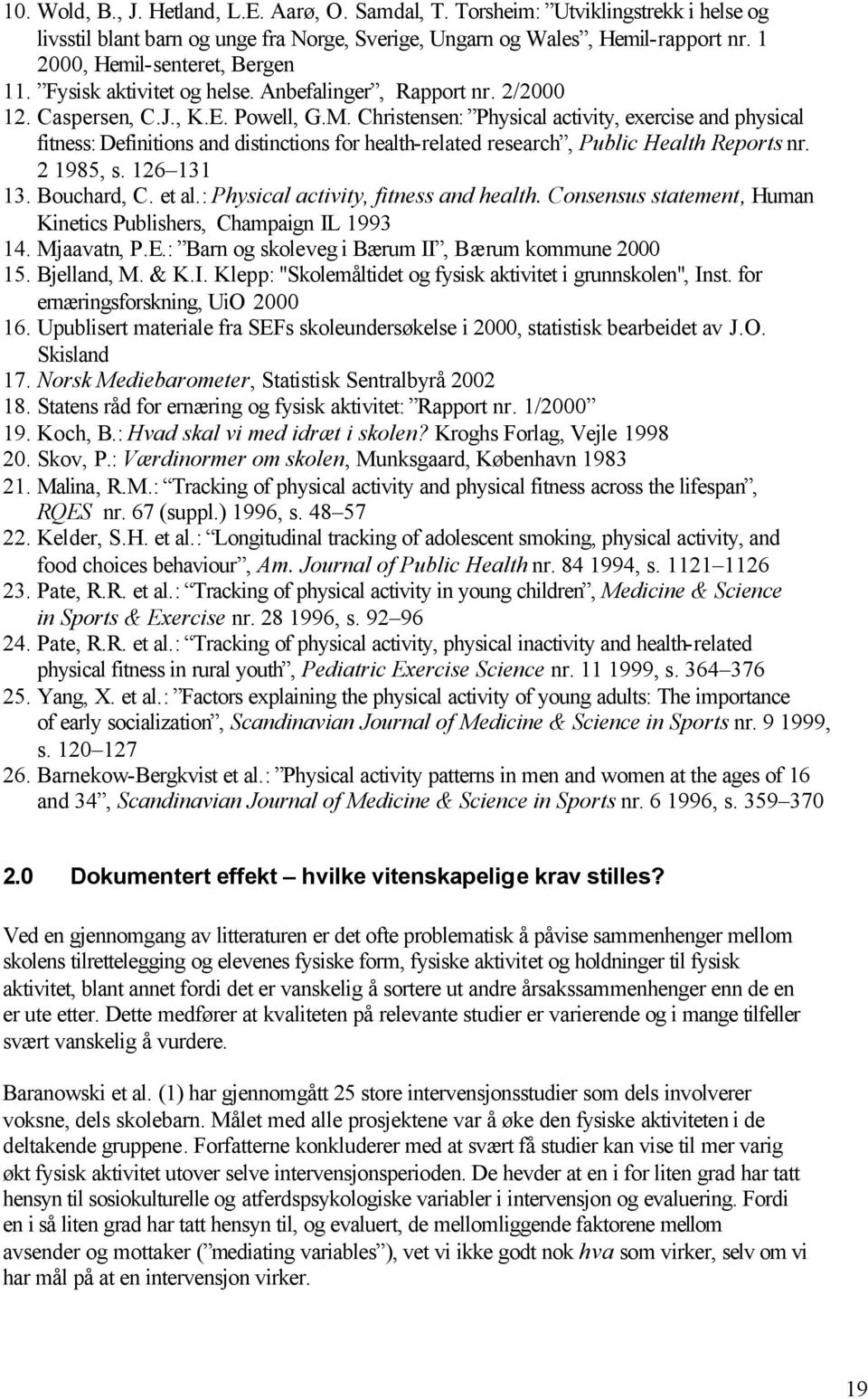 Christensen: Physical activity, exercise and physical fitness: Definitions and distinctions for health-related research, Public Health Reports nr. 2 1985, s. 126 131 13. Bouchard, C. et al.