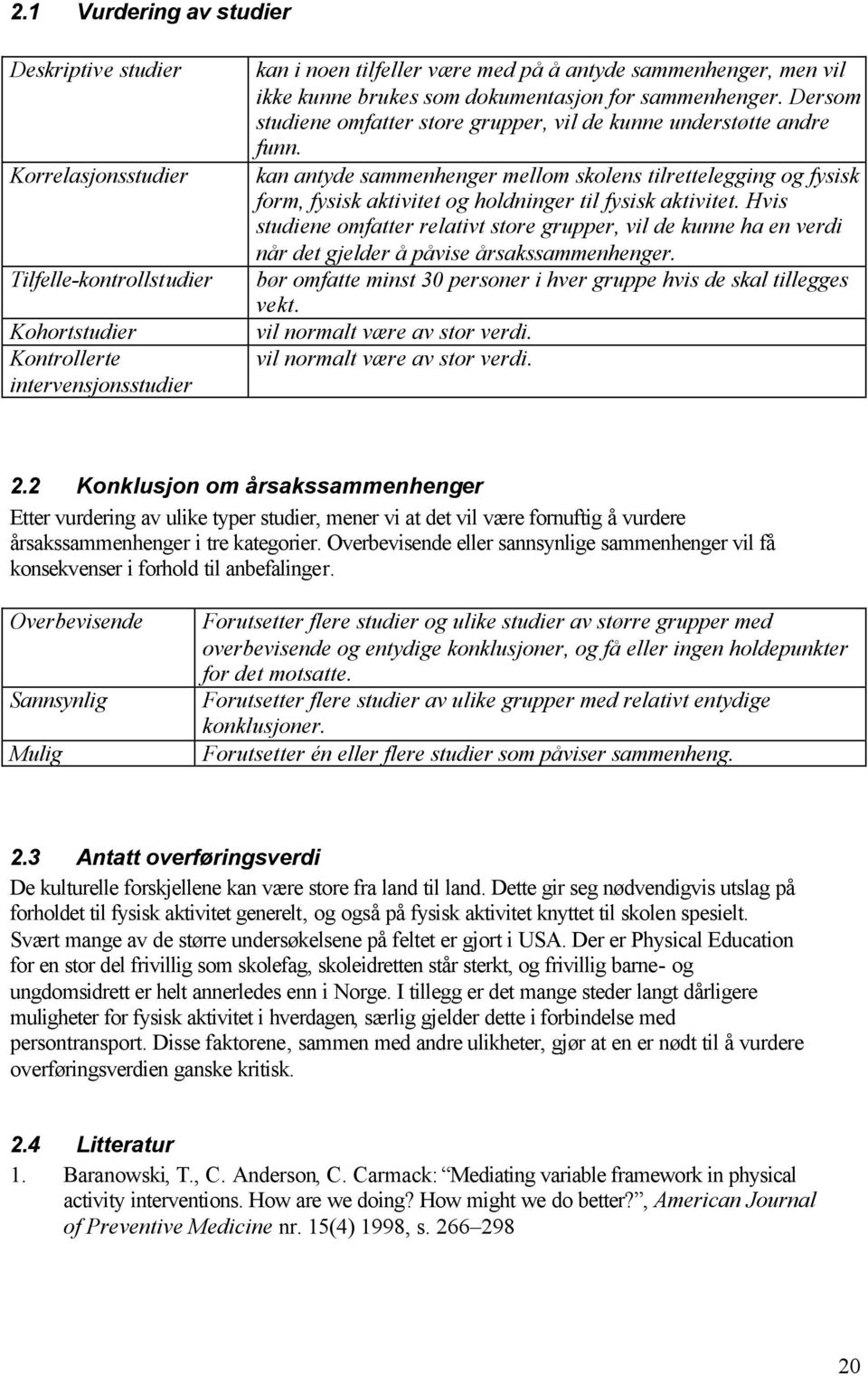 kan antyde sammenhenger mellom skolens tilrettelegging og fysisk form, fysisk aktivitet og holdninger til fysisk aktivitet.