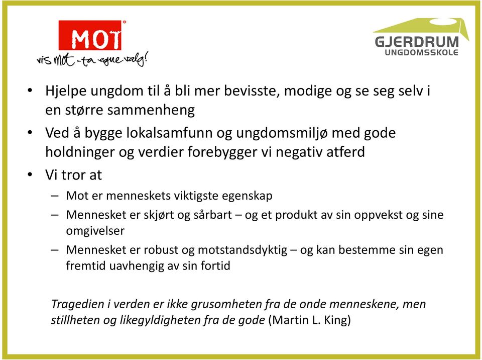 et produkt av sin oppvekst og sine omgivelser Mennesket er robust og motstandsdyktig og kan bestemme sin egen fremtid uavhengig av